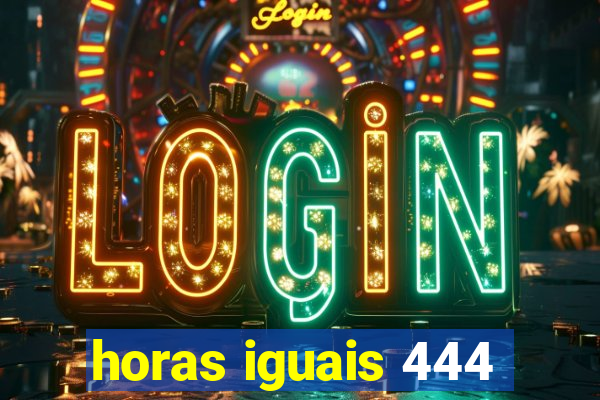 horas iguais 444