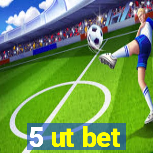 5 ut bet