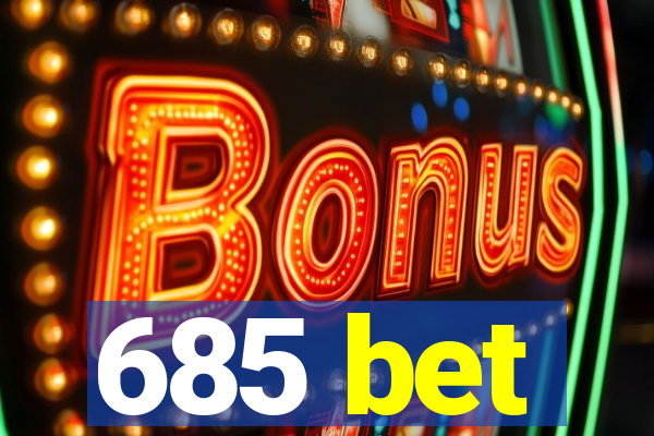 685 bet