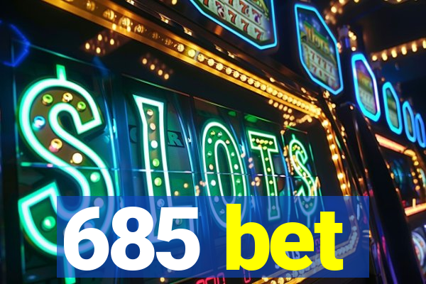 685 bet