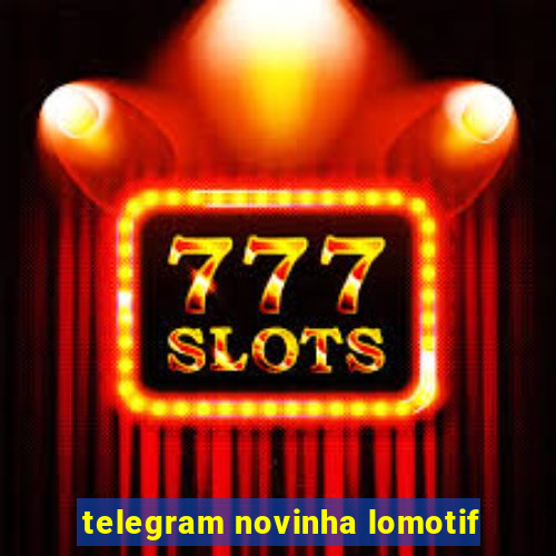 telegram novinha lomotif