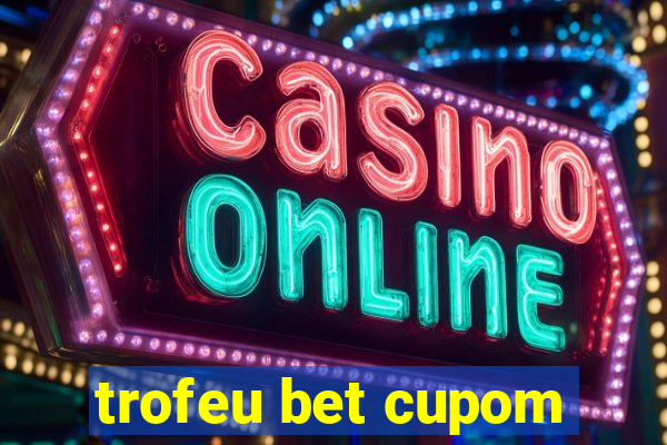 trofeu bet cupom