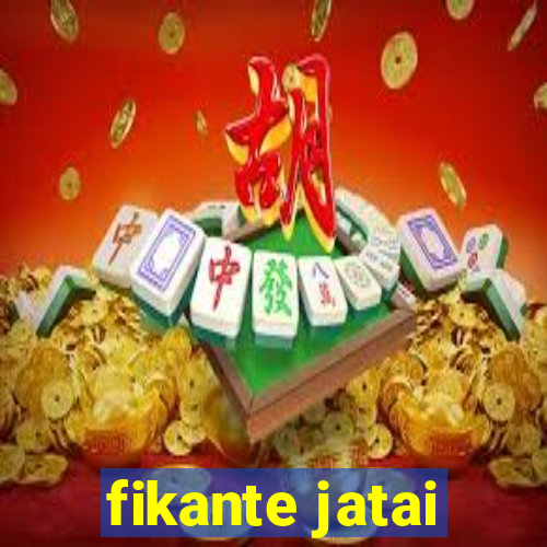 fikante jatai