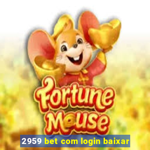 2959 bet com login baixar