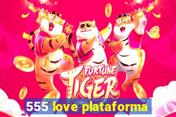 555 love plataforma