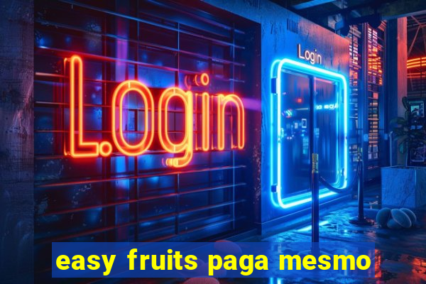 easy fruits paga mesmo