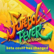 beta count has changed