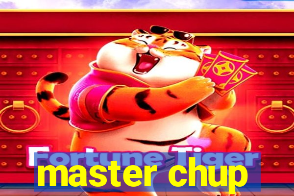 master chup