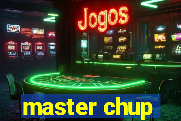 master chup