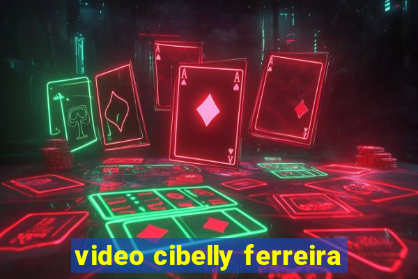 video cibelly ferreira