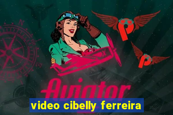 video cibelly ferreira