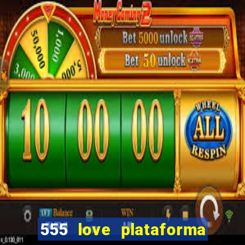 555 love plataforma de jogos