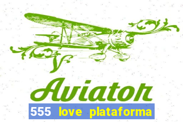 555 love plataforma de jogos