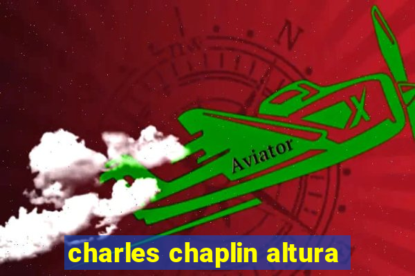 charles chaplin altura