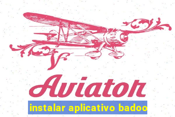 instalar aplicativo badoo