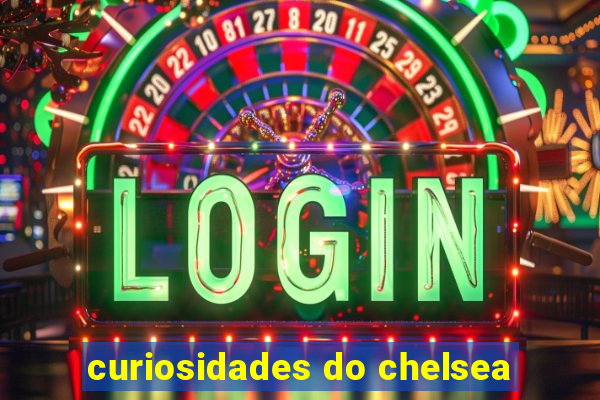 curiosidades do chelsea