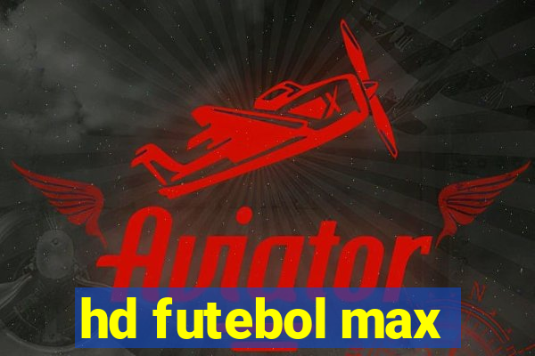 hd futebol max