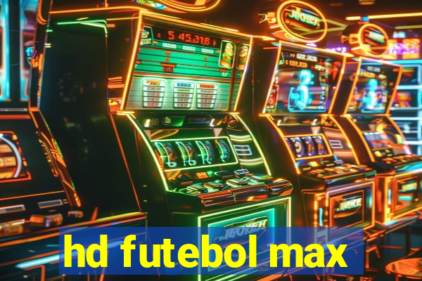 hd futebol max