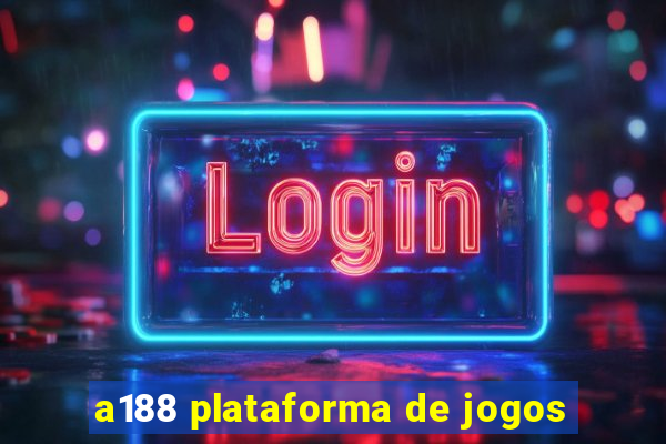 a188 plataforma de jogos