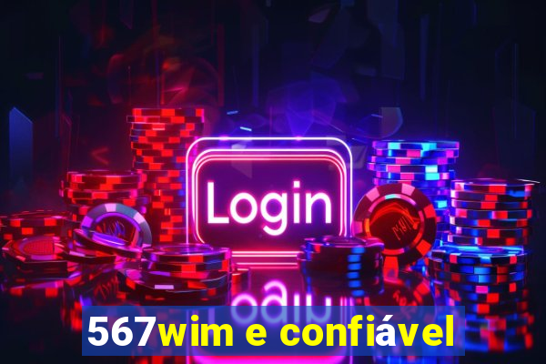 567wim e confiável