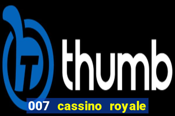 007 cassino royale filme completo dublado youtube