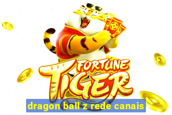 dragon ball z rede canais