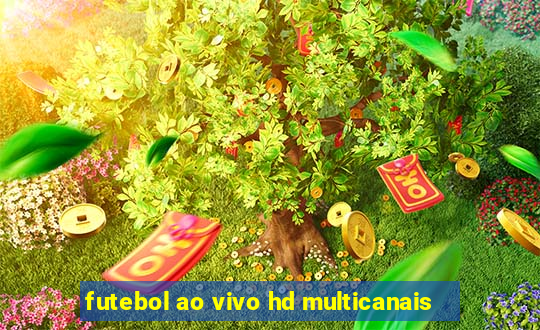 futebol ao vivo hd multicanais