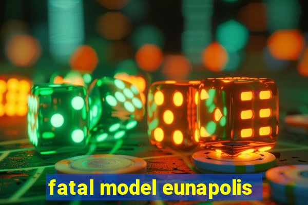 fatal model eunapolis