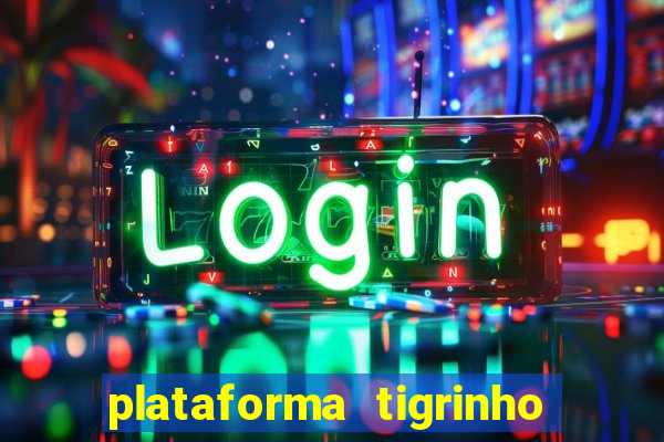 plataforma tigrinho 1 real