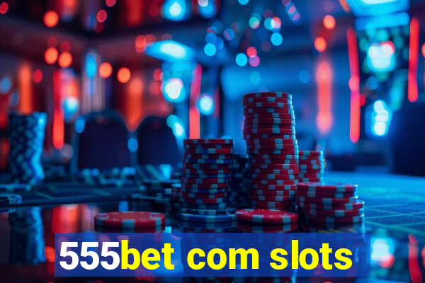 555bet com slots