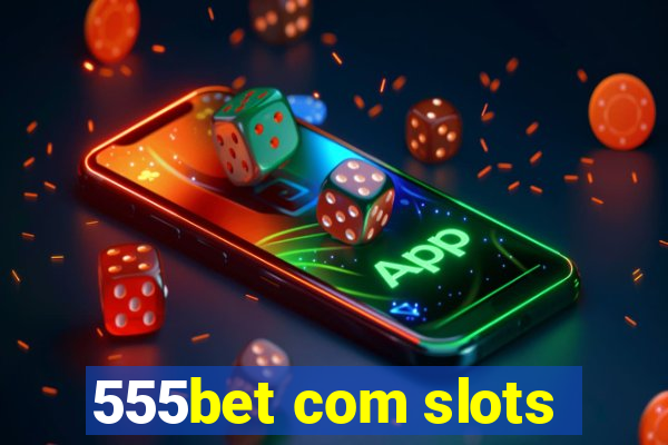 555bet com slots