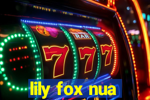 lily fox nua