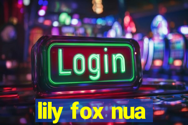 lily fox nua