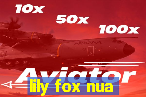 lily fox nua