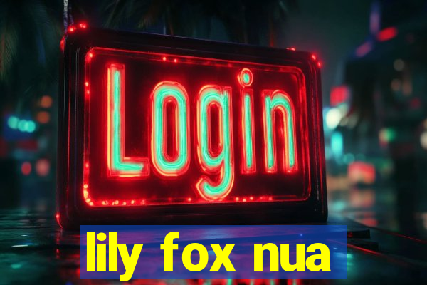 lily fox nua