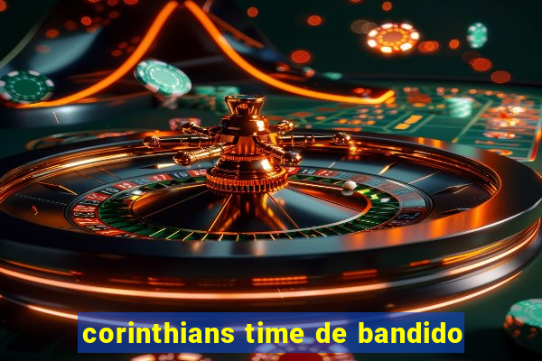 corinthians time de bandido