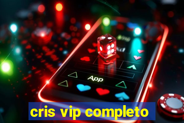 cris vip completo