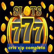 cris vip completo