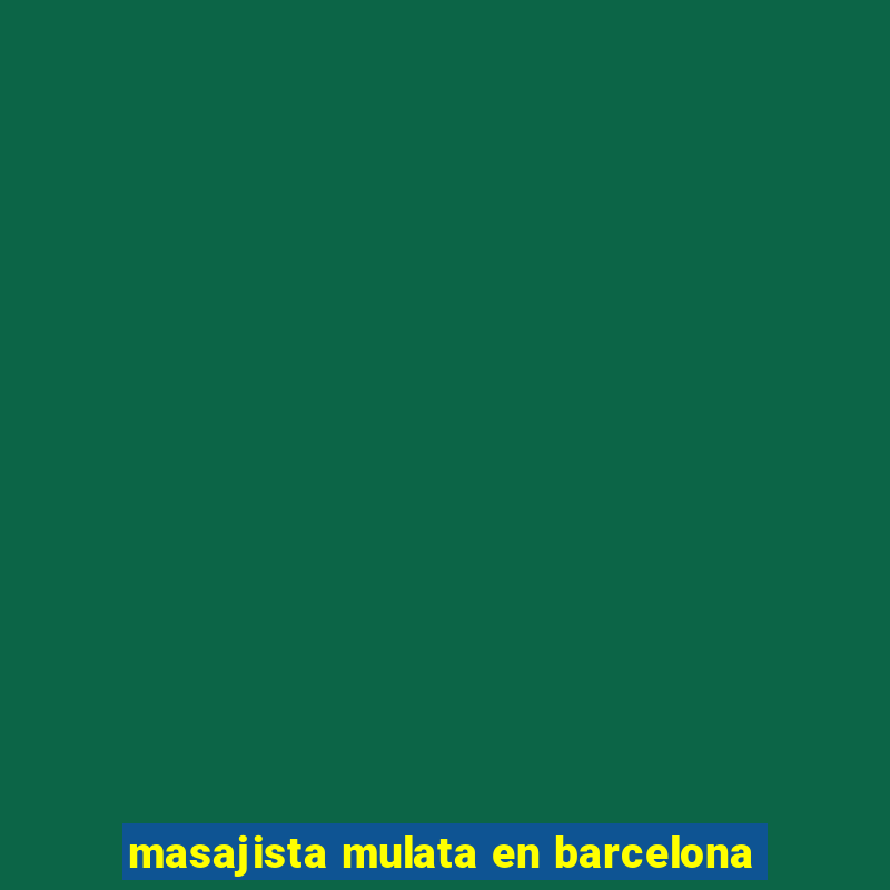 masajista mulata en barcelona