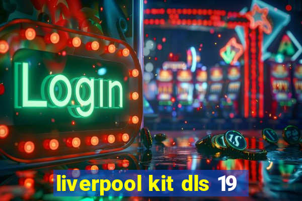 liverpool kit dls 19