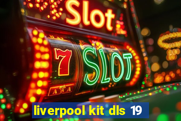 liverpool kit dls 19