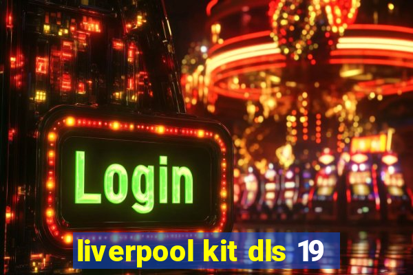 liverpool kit dls 19