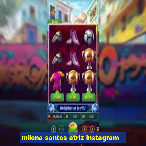 milena santos atriz instagram