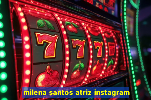 milena santos atriz instagram