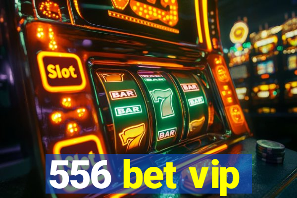 556 bet vip