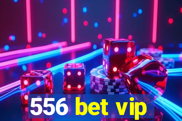 556 bet vip