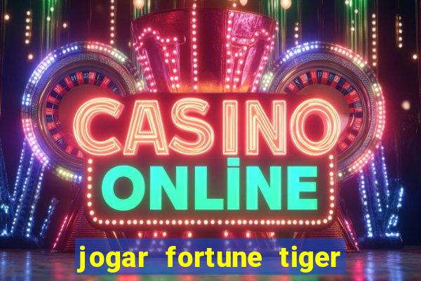 jogar fortune tiger sem depositar