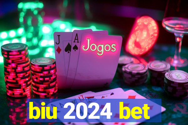 biu 2024 bet