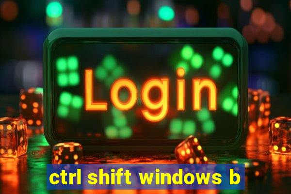 ctrl shift windows b