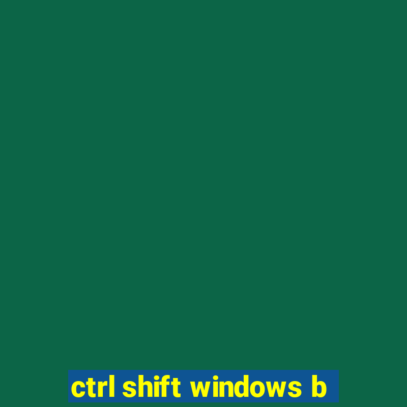 ctrl shift windows b